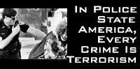 n Police State America, Every Crime Is Terrorism